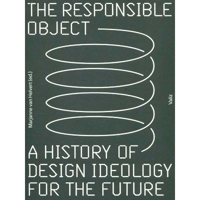 The Responsible Object - A History of Design Ideology for the Future by Marjanne