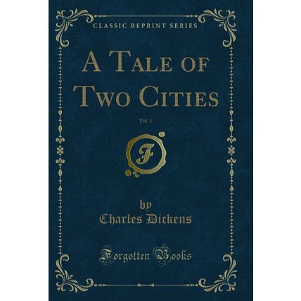 A Tale of Two Cities, Vol. 1 (Classic Reprint)