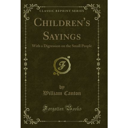 Children's Sayings: With a Digression on the Small People (Classic Reprint)