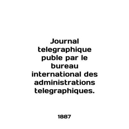 Journal telegraphique puble par le bureau international des administrations tel