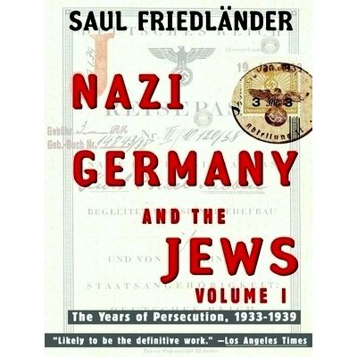 Nazi Germany and the Jews - The Years of Persecution 1933-1939 by Saul Friedland