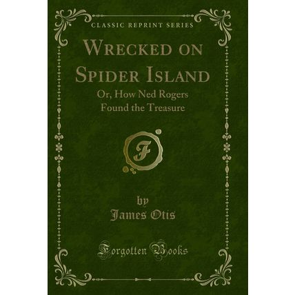 Wrecked on Spider Island: Or, How Ned Rogers Found the Treasure