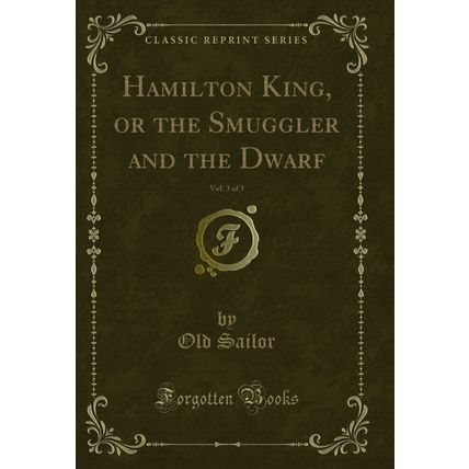 Hamilton King, or the Smuggler and the Dwarf, Vol. 3 of 3 (Classic Reprint)