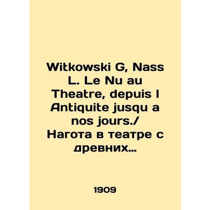 Witkowski G, Nass L. Le Nu au Theatre, depuis l Antiquite jusqu a nos jours. / N