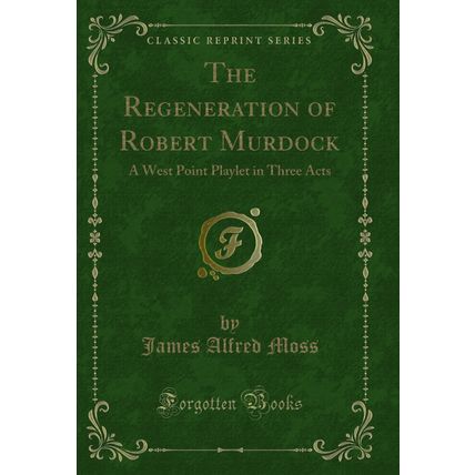 The Regeneration of Robert Murdock: A West Point Playlet in Three Acts