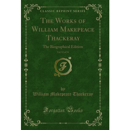 The Works of William Makepeace Thackeray, Vol. 12 of 24 (Classic Reprint)