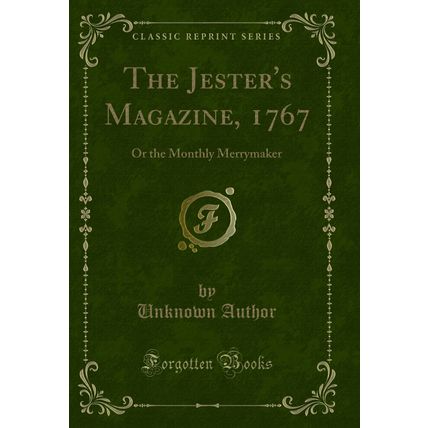 The Jester's Magazine, 1767: Or the Monthly Merrymaker (Classic Reprint)