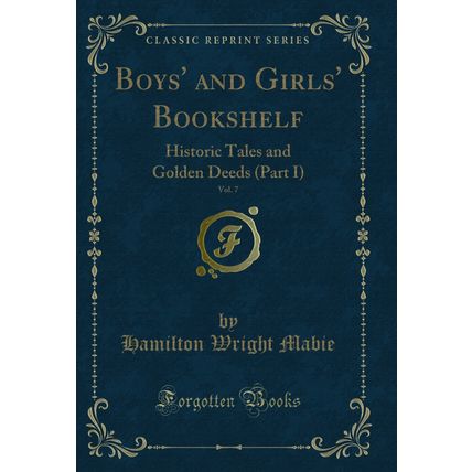 Boys' and Girls' Bookshelf, Vol. 7: Historic Tales and Golden Deeds (Part I)