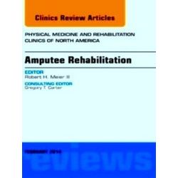 Amputee Rehabilitation, An Issue of Physical Medicine and Rehabilitation Clinics
