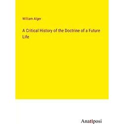 A Critical History of the Doctrine of a Future Life