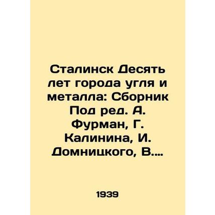 Stalinsk Ten Years of the City of Coal and Metal: Sbornik Edited by A. Furman,