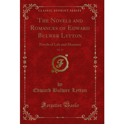 The Novels and Romances of Edward Bulwer Lytton, Vol. 14 (Classic Reprint)