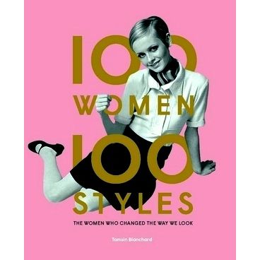 100 Women 100 Styles - The Women Who Changed the Way We Look - Blanchard