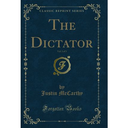 The Dictator, Vol. 2 of 3 (Classic Reprint)