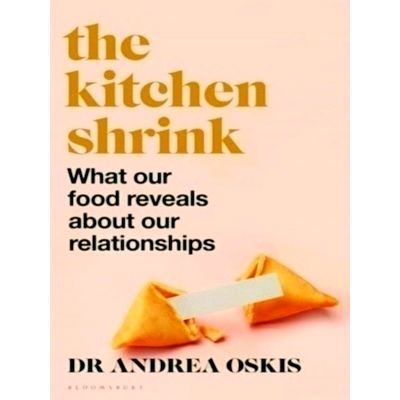 The Kitchen Shrink - How the Food we eat Reveals who we are - And how we Love by