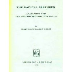 The Radical Brethren: Anabaptism and the English Reformation to 1558
