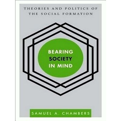 Bearing Society in Mind - Theories and Politics of the Social Formation by Samue