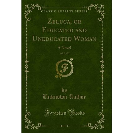 Zeluca, or Educated and Uneducated Woman, Vol. 2 of 3: A Novel