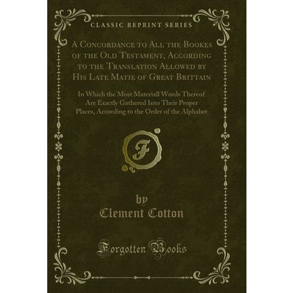 A Concordance to All the Bookes of the Old Testament, According to the