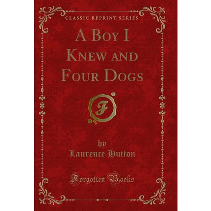 A Boy I Knew and Four Dogs (Classic Reprint)