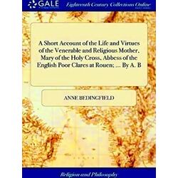 A Short Account Of The Life And Virtues Of The Venerable And Religious Mother, M