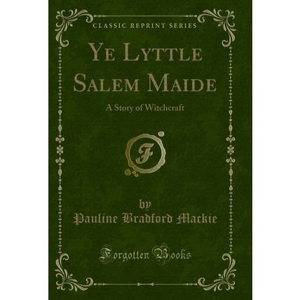 Ye Lyttle Salem Maide: A Story of Witchcraft (Classic Reprint)