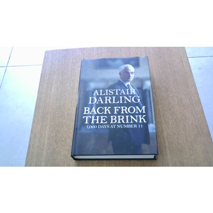Back from the Brink: 1,000 Days at Number 11. Alistair Darling (1st Edn H/B)