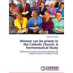 Women can be priests in the Catholic Church