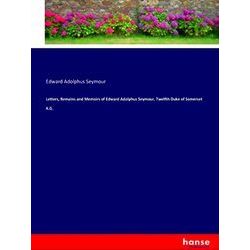 Letters, Remains and Memoirs of Edward Adolphus Seymour, Twelfth Duke of Somerse