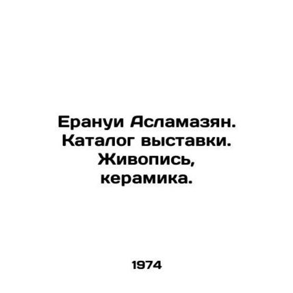 Yeranui Aslamazyan. Exhibition catalogue. Painting, ceramics. In Russian /Eranu