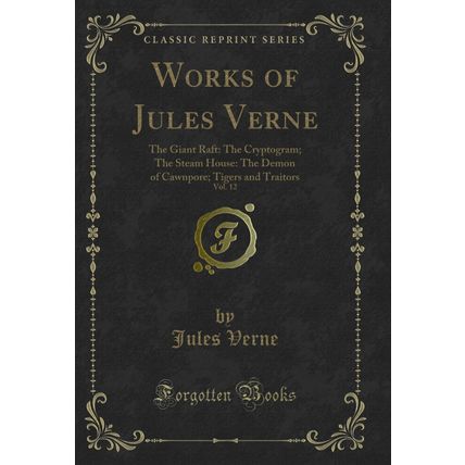 Works of Jules Verne, Vol. 12: The Giant Raft: The Cryptogram; The Steam House
