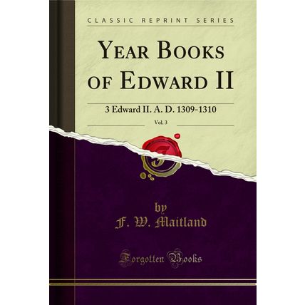 Year Books of Edward II, Vol. 3: 3 Edward II. A. D. 1309-1310 (Classic Reprint)