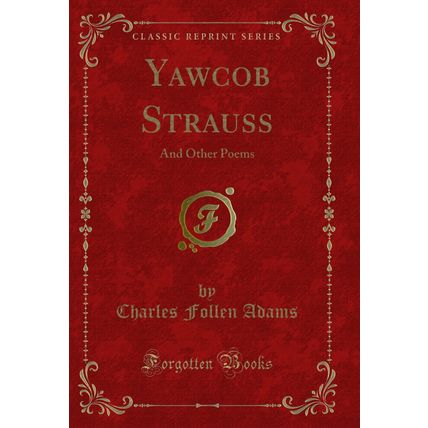 Yawcob Strauss: And Other Poems (Classic Reprint)