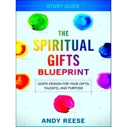 The Spiritual Gifts Blueprint Study Guide God's Design For Your Gifts, Talents,