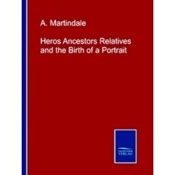 Heros Ancestors Relatives and the Birth of a Portrait