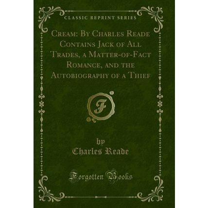 Cream: By Charles Reade Contains Jack of All Trades, a Matter-of-Fact Romance