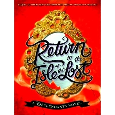 Return To The Isle Of The Lost: A Descendants Novel by Melissa De La Cruz