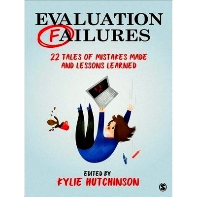 Evaluation Failures: 22 Tales of Mistakes Made and Lessons Learned by Hutchinson