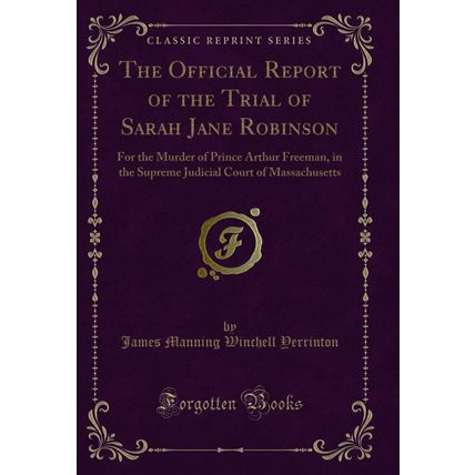 The Official Report of the Trial of Sarah Jane Robinson (Classic Reprint)