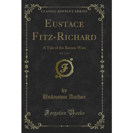 Eustace Fitz-Richard, Vol. 2 of 4: A Tale of the Barons Wars (Classic Reprint)