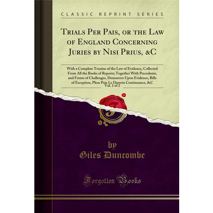 Trials Per Pais, or the Law of England Concerning Juries by Nisi Prius, &C, Vol