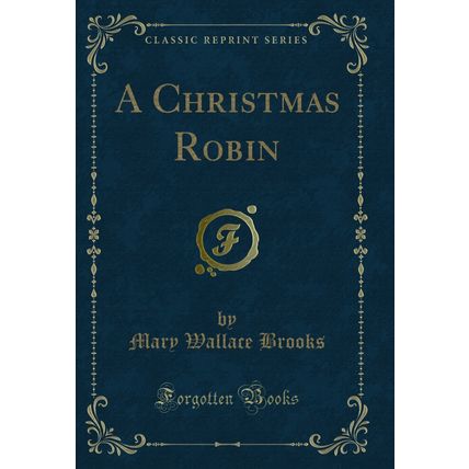 A Christmas Robin (Classic Reprint)