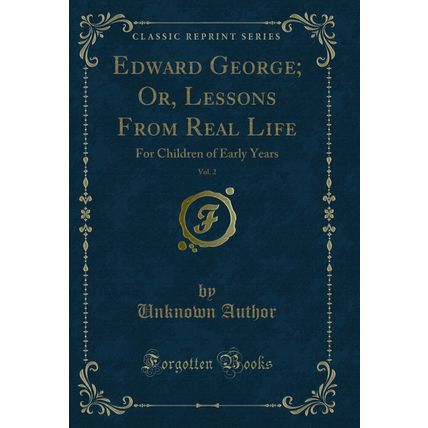Edward George; Or, Lessons From Real Life, Vol. 2: For Children of Early Years