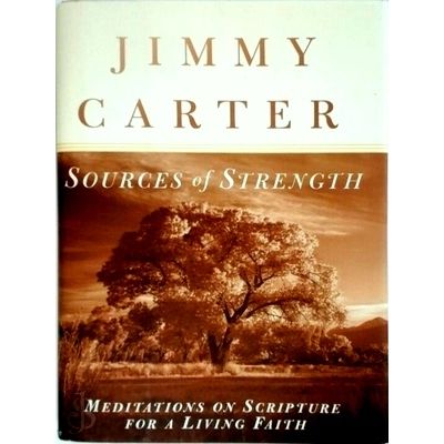 Sources of Strength Meditations on Scripture for a Living Faith by Jimmy Carter