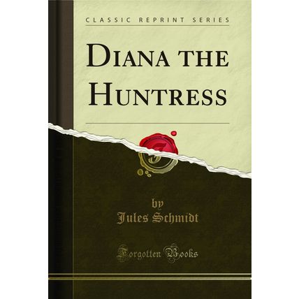 Diana the Huntress (Classic Reprint)