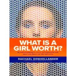 What Is A Girl Worth My Story Of Breaking The Silence And Exposing The Truth Abo