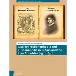 Literary Hispanophobia and Hispanophilia in Britain and the Low Countries (1550-