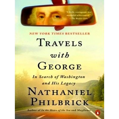 Travels With George: In Search of Washington and His Legacy - Nathaniel Philbric
