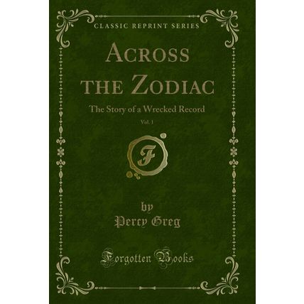 Across the Zodiac, Vol. 1: The Story of a Wrecked Record (Classic Reprint)