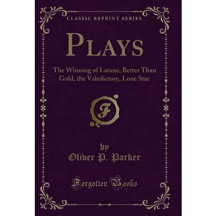 Plays: The Winning of Latane, Better Than Gold, the Valedictory, Lone Star